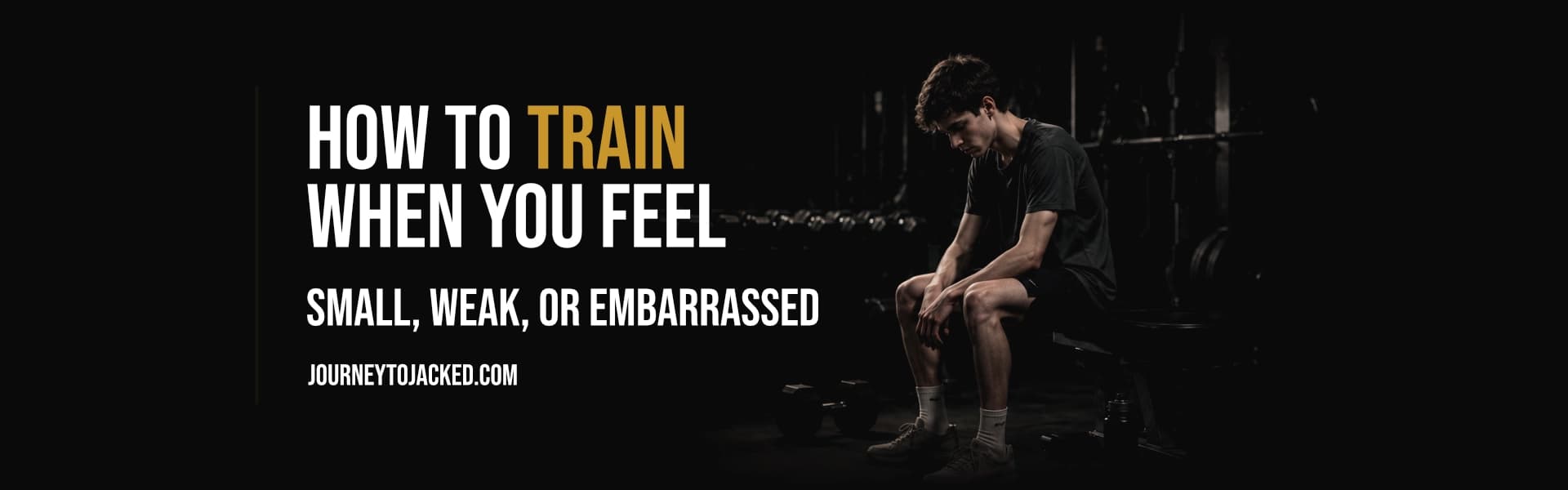 How to Train When You Feel Small, Weak, or Embarrassed